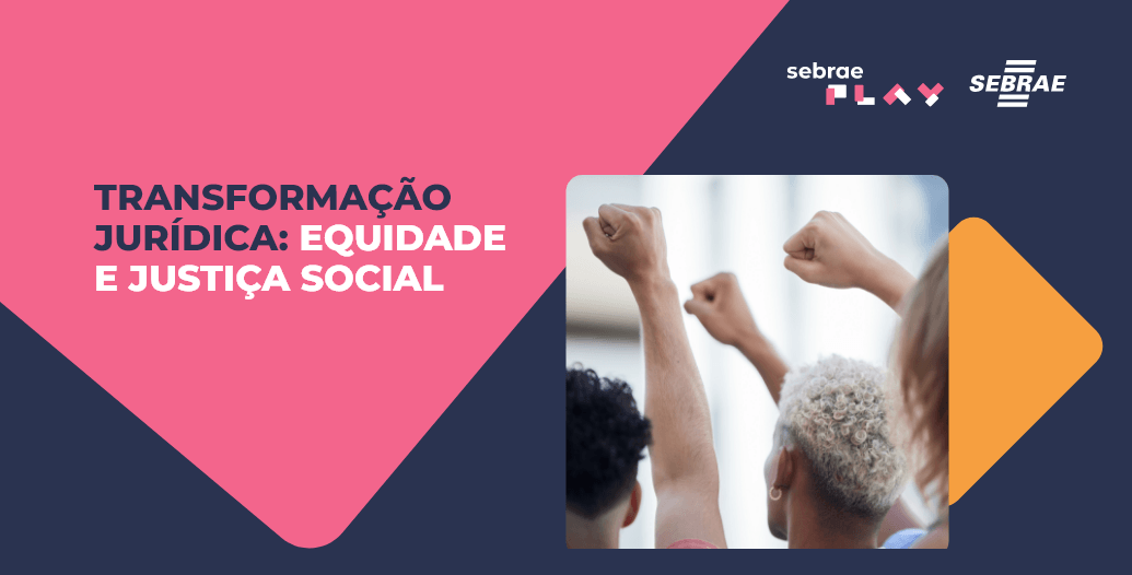 1-Sebrae_Play_Descricao_videos_ExpoFavela_Transformacao_juridica_equidade_e_justica_social.png