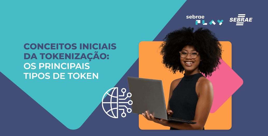 16-Sebrae_Play_Descricao_videos_Startup_Summit_Conceitos_iniciais_da_tokenizacao_os_principais_tipos-de_token.png