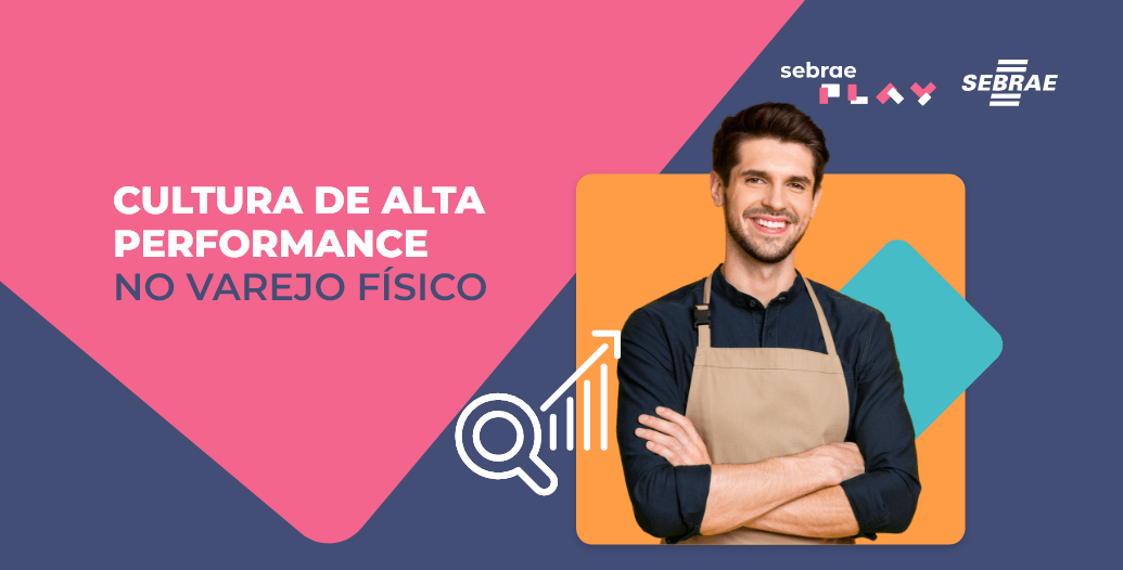 3-Sebrae_Play_Descricao_videos_Startup_Summit_Cultura_de_Alta_Performance_no_Varejo_Fisico.png
