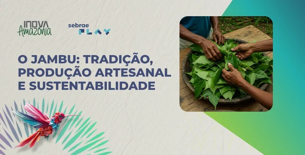 f2f69be2c8b65d8458c8-5-Sebrae_Play_O_jambu_tradicao_producao_artesanal_e_sustentabilidade-comp.jpg